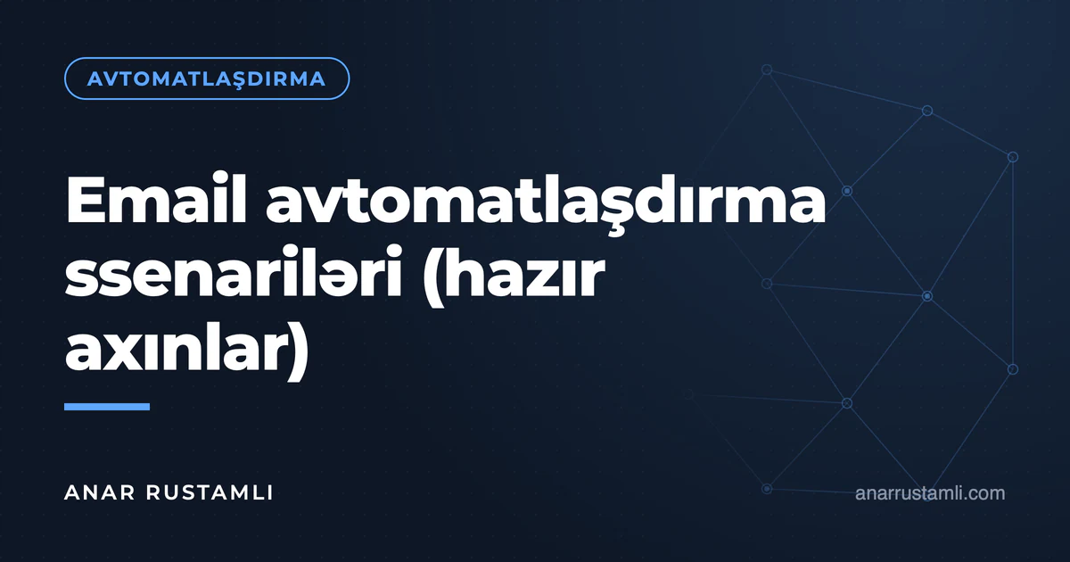 Email avtomatlaşdırma ssenariləri (hazır axınlar) — Anar Rustamli