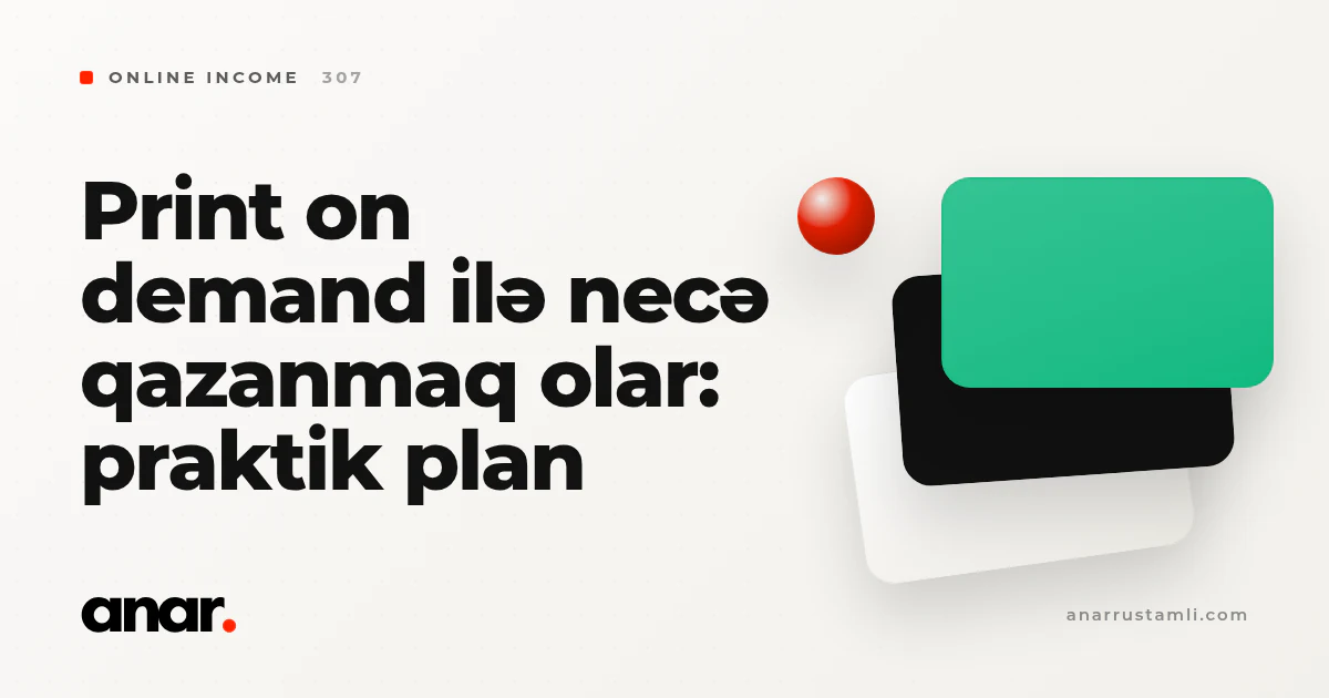 print on demand ilə necə qazanmaq olar: praktik plan - Anar Rustamli