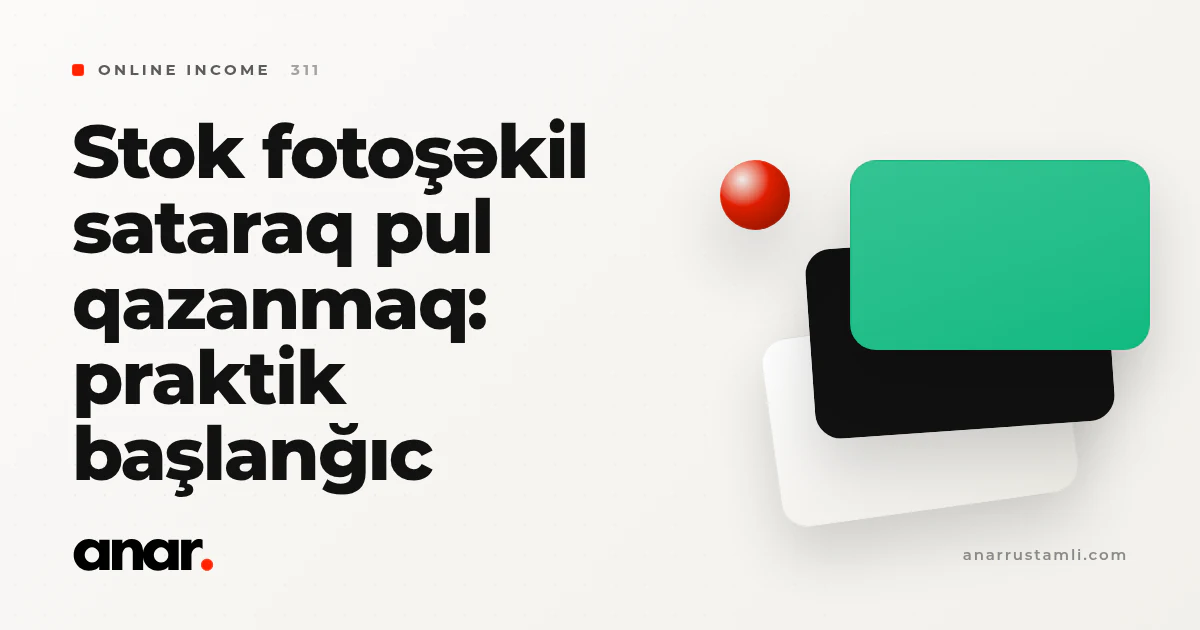 stok fotoşəkil sataraq pul qazanmaq: praktik başlanğıc - Anar Rustamli