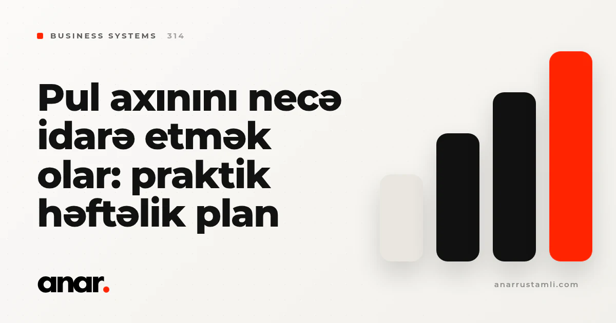 pul axınını necə idarə etmək olar: praktik həftəlik plan - Anar Rustamli