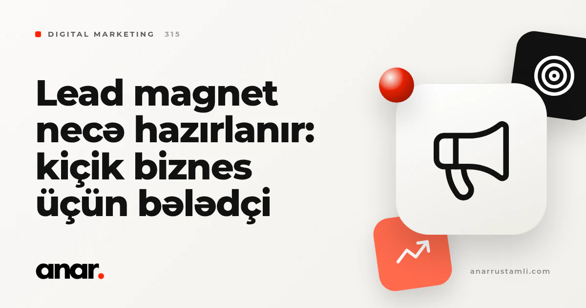lead magnet necə hazırlanır: kiçik biznes üçün bələdçi - Anar Rustamli