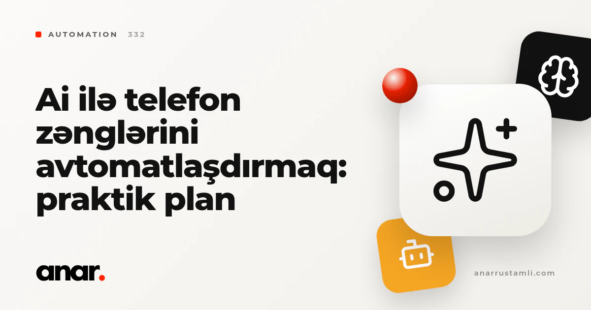 ai ilə telefon zənglərini avtomatlaşdırmaq: praktik plan - Anar Rustamli
