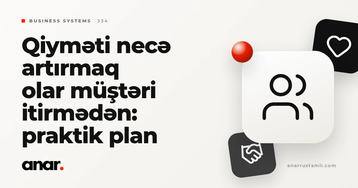 qiyməti necə artırmaq olar müştəri itirmədən: praktik plan - Anar Rustamli
