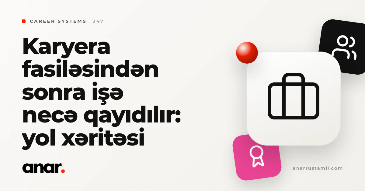 karyera fasiləsindən sonra işə necə qayıdılır: yol xəritəsi - Anar Rustamli