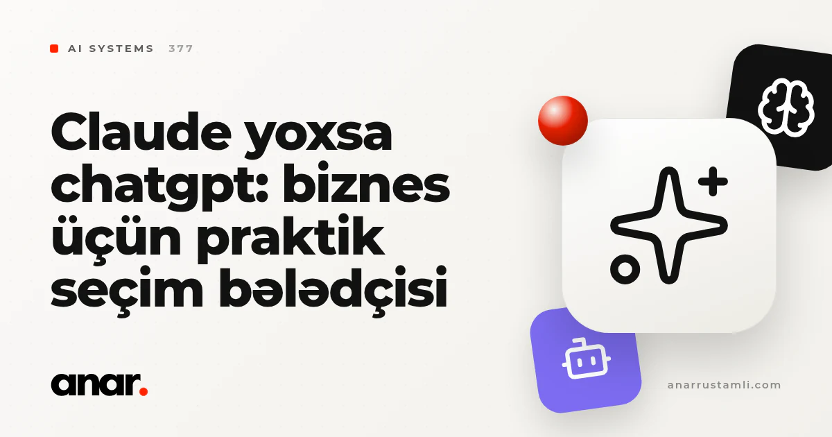 claude yoxsa chatgpt: biznes üçün praktik seçim bələdçisi - Anar Rustamli