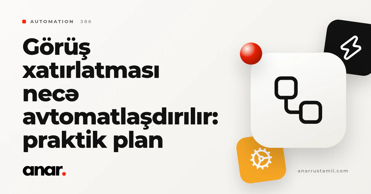 görüş xatırlatması necə avtomatlaşdırılır: praktik plan - Anar Rustamli