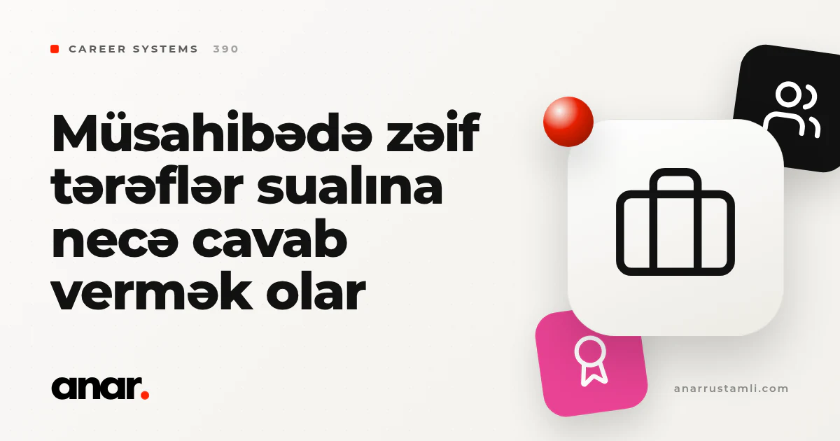 müsahibədə zəif tərəflər sualına necə cavab vermək olar - Anar Rustamli