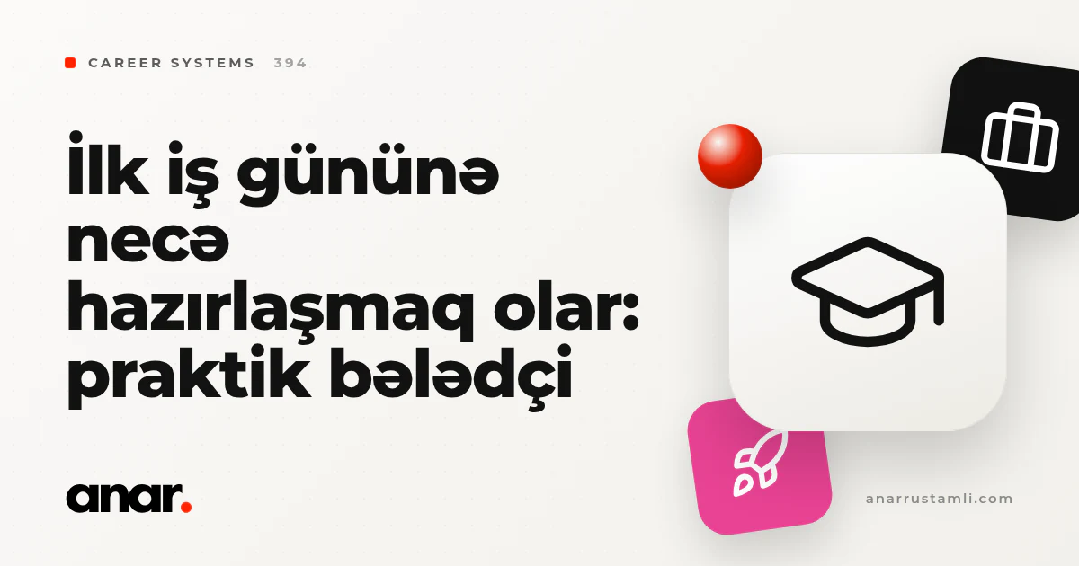 ilk iş gününə necə hazırlaşmaq olar: praktik bələdçi - Anar Rustamli
