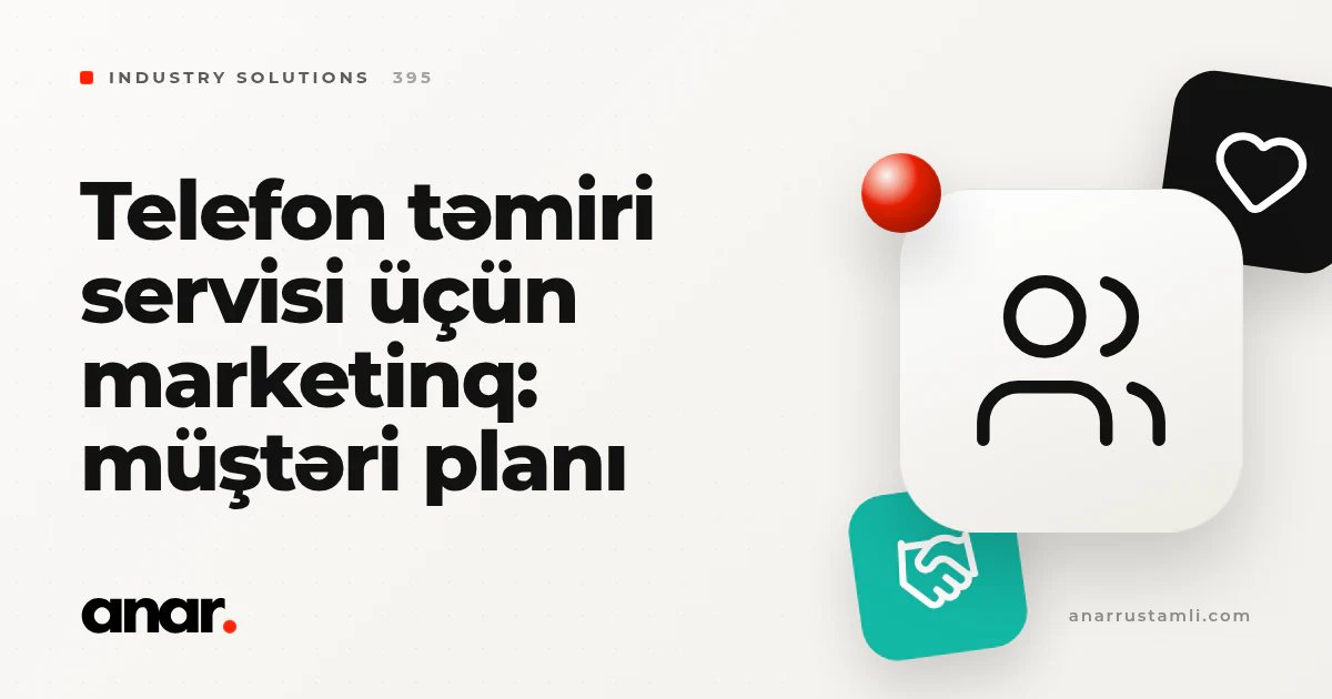telefon təmiri servisi üçün marketinq: müştəri planı - Anar Rustamli
