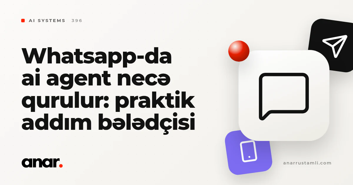 whatsapp-da ai agent necə qurulur: praktik addım bələdçisi - Anar Rustamli