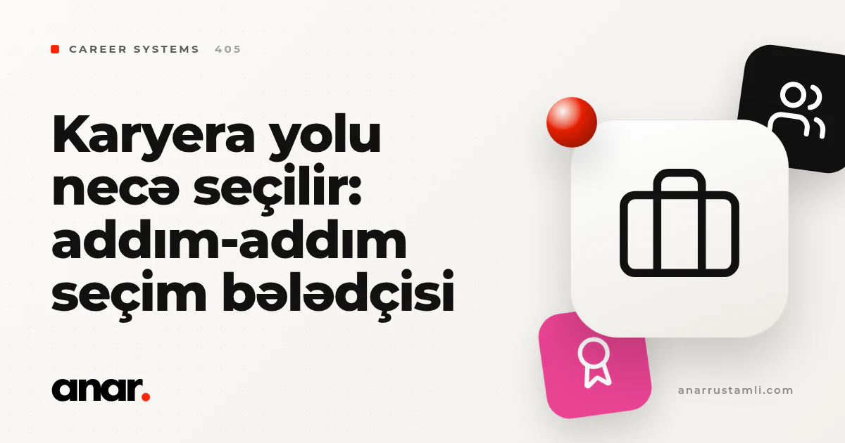 karyera yolu necə seçilir: addım-addım seçim bələdçisi - Anar Rustamli