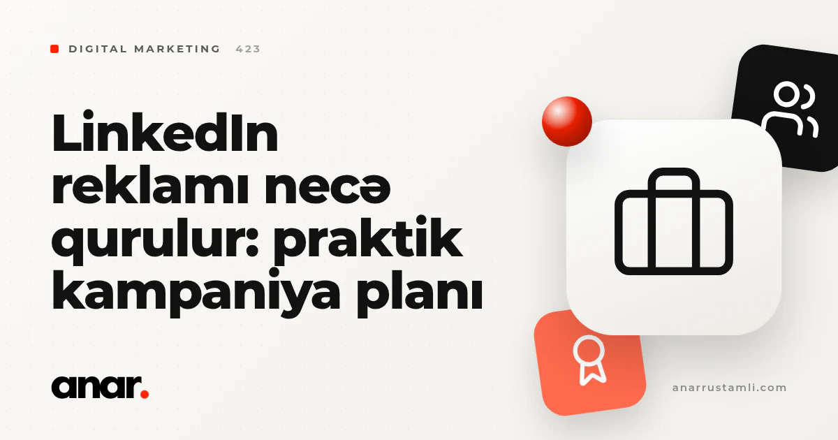 LinkedIn reklamı necə qurulur: praktik kampaniya planı - Anar Rustamli