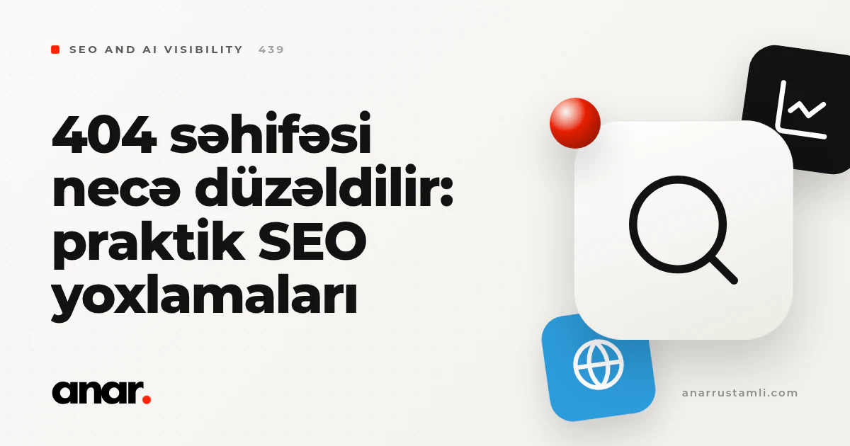 404 səhifəsi necə düzəldilir: praktik SEO yoxlamaları - Anar Rustamli