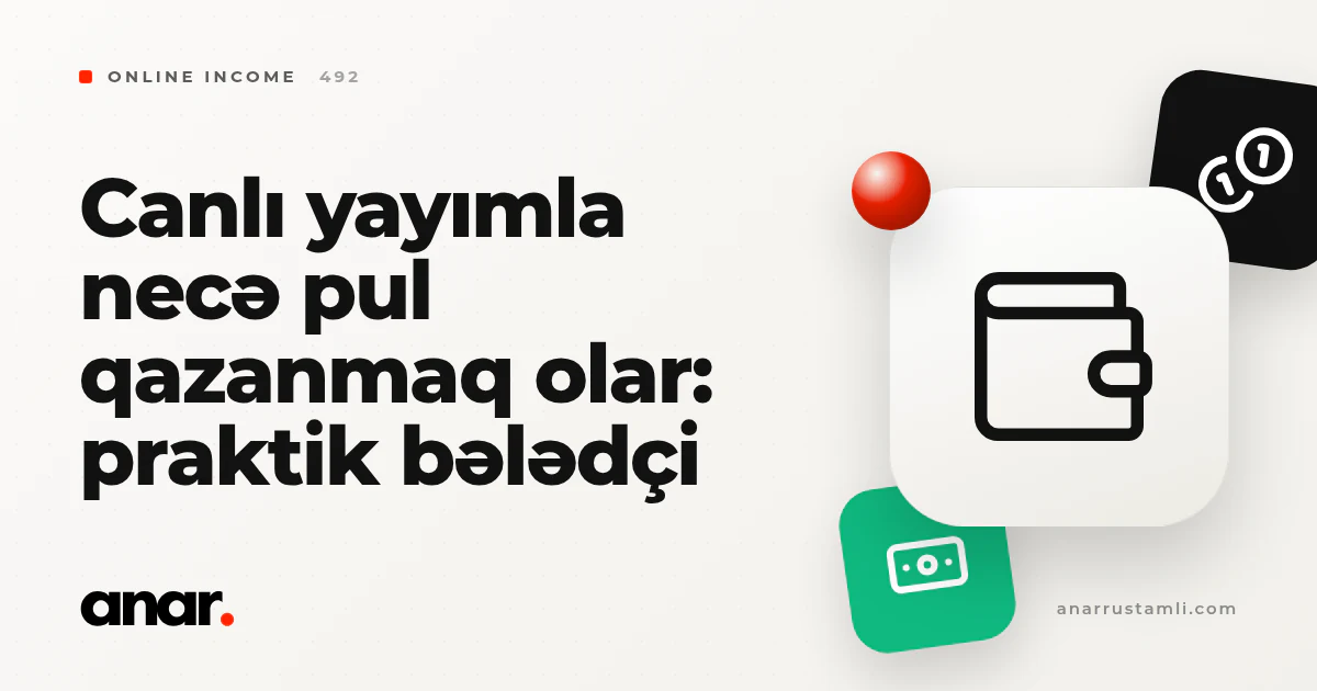 canlı yayımla necə pul qazanmaq olar: praktik bələdçi - Anar Rustamli