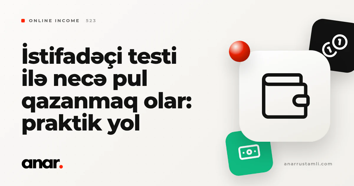 istifadəçi testi ilə necə pul qazanmaq olar: praktik yol - Anar Rustamli