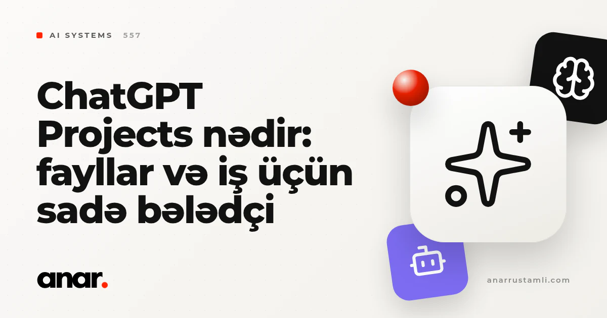 ChatGPT Projects nədir: fayllar və iş üçün sadə bələdçi - Anar Rustamli