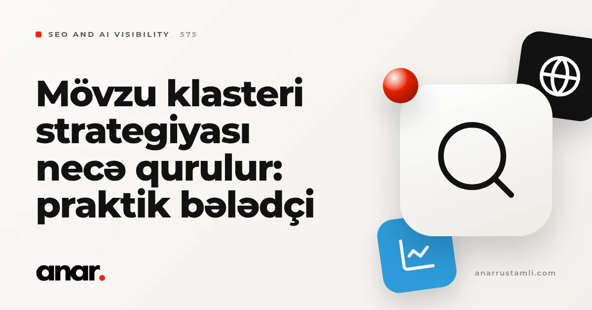 mövzu klasteri strategiyası necə qurulur: praktik bələdçi - Anar Rustamli