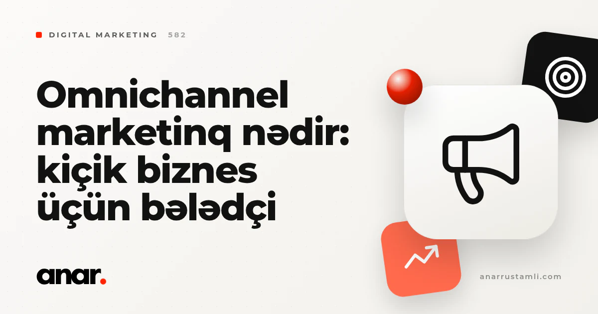 omnichannel marketinq nədir: kiçik biznes üçün bələdçi - Anar Rustamli