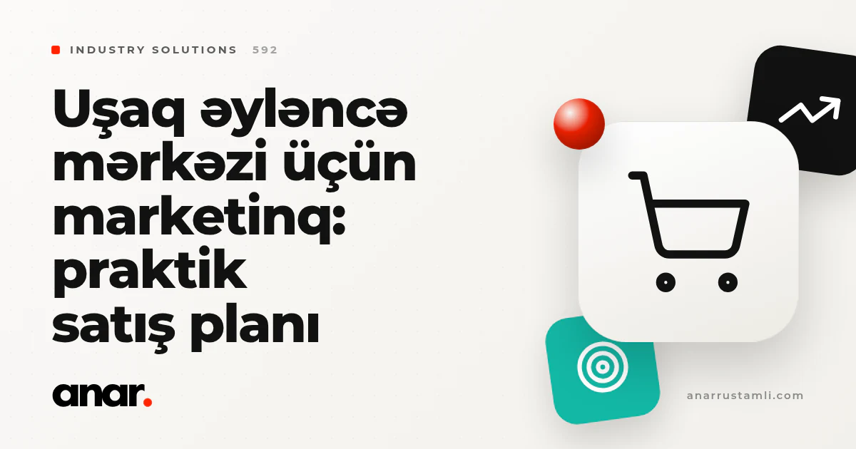 uşaq əyləncə mərkəzi üçün marketinq: praktik satış planı - Anar Rustamli