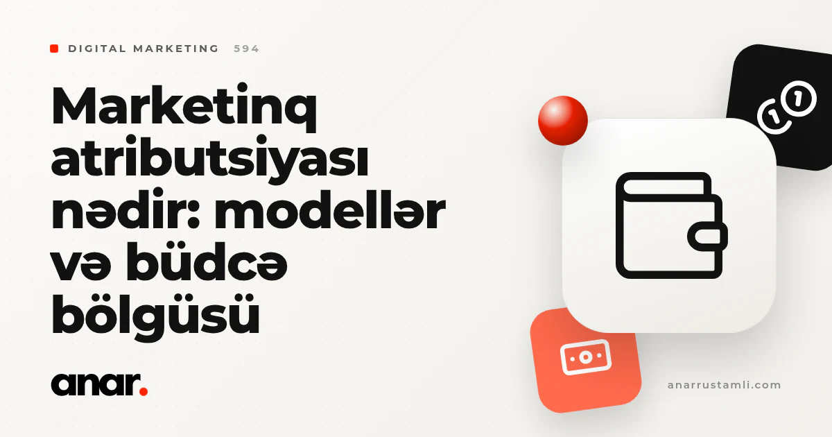 marketinq atributsiyası nədir: modellər və büdcə bölgüsü - Anar Rustamli
