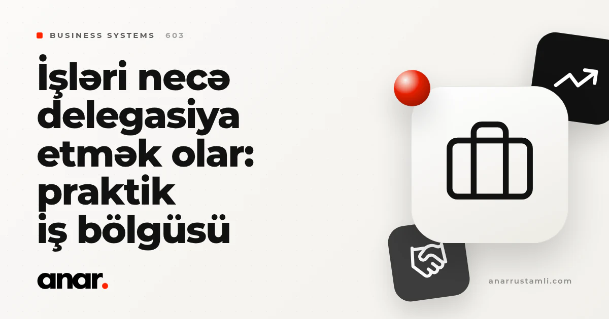 işləri necə delegasiya etmək olar: praktik iş bölgüsü - Anar Rustamli
