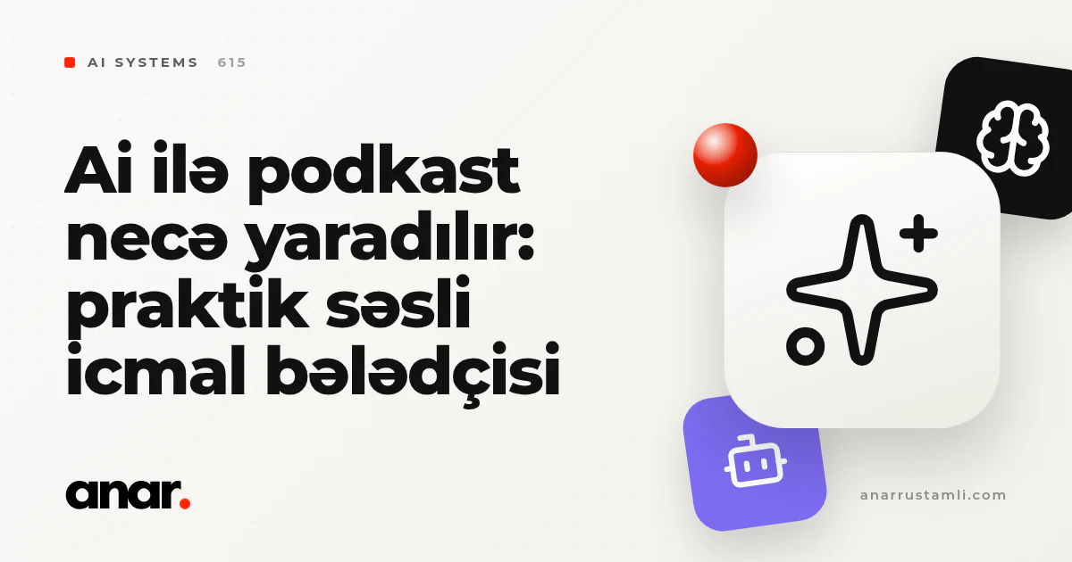 ai ilə podkast necə yaradılır: praktik səsli icmal bələdçisi - Anar Rustamli