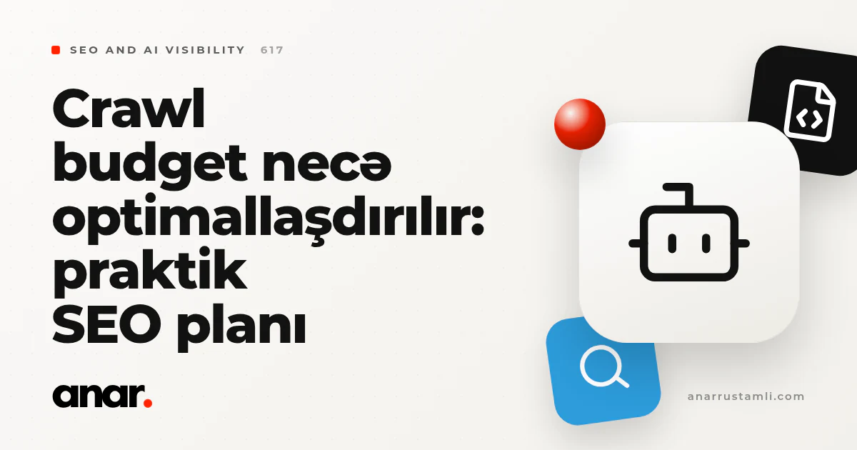 crawl budget necə optimallaşdırılır: praktik SEO planı - Anar Rustamli