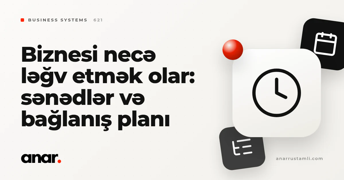 biznesi necə ləğv etmək olar: sənədlər və bağlanış planı - Anar Rustamli