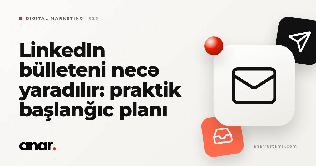 LinkedIn bülleteni necə yaradılır: praktik başlanğıc planı - Anar Rustamli