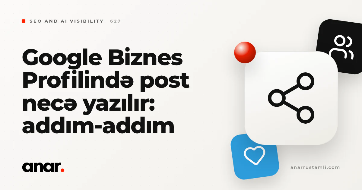 Google Biznes Profilində post necə yazılır: addım-addım - Anar Rustamli