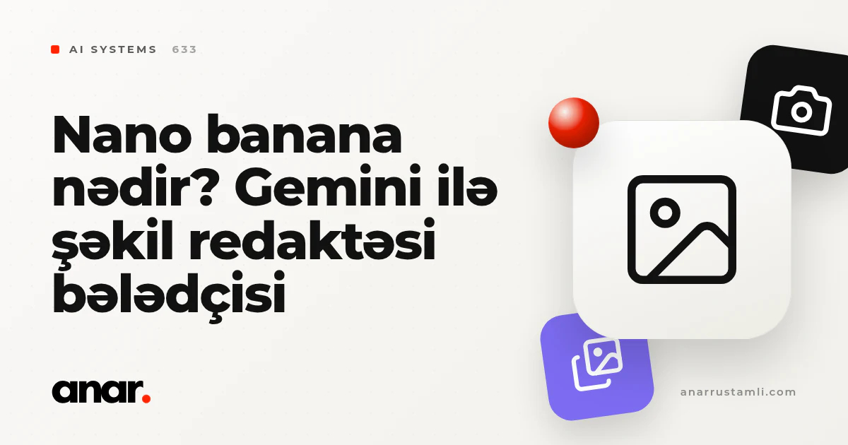 nano banana nədir? Gemini ilə şəkil redaktəsi bələdçisi - Anar Rustamli