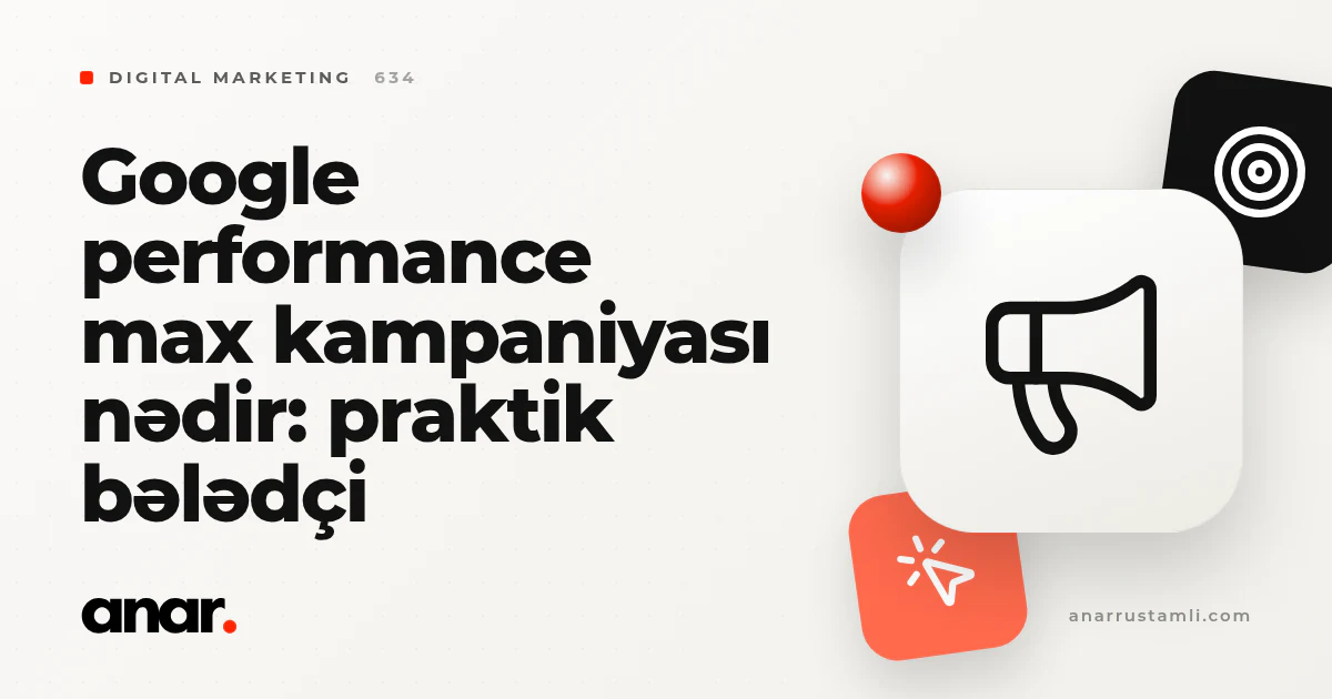 google performance max kampaniyası nədir: praktik bələdçi - Anar Rustamli
