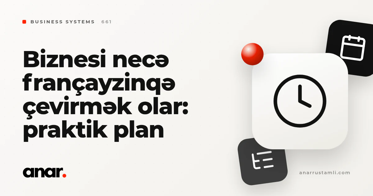 biznesi necə françayzinqə çevirmək olar: praktik plan - Anar Rustamli
