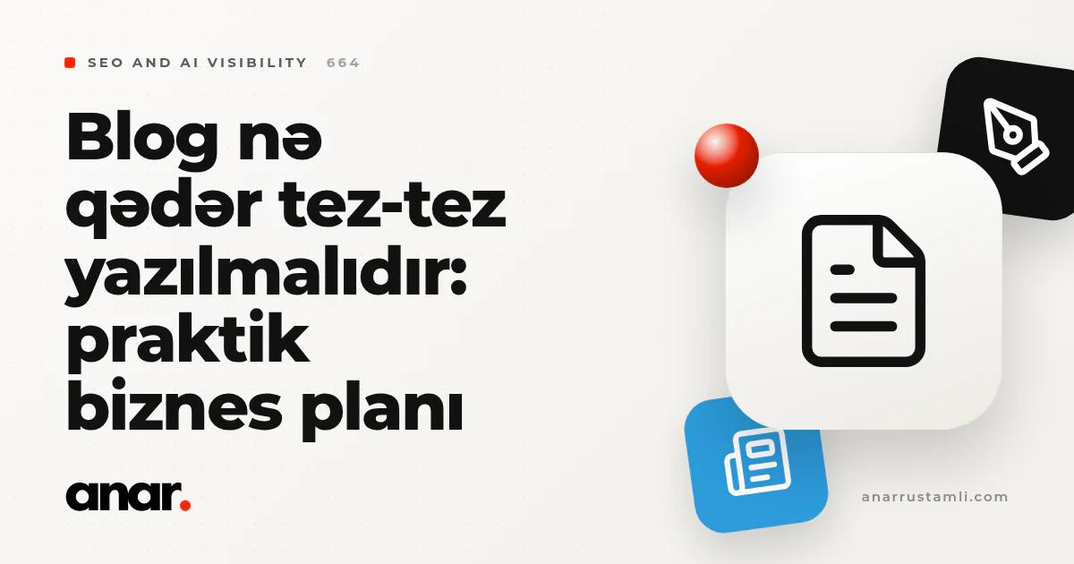 blog nə qədər tez-tez yazılmalıdır: praktik biznes planı - Anar Rustamli