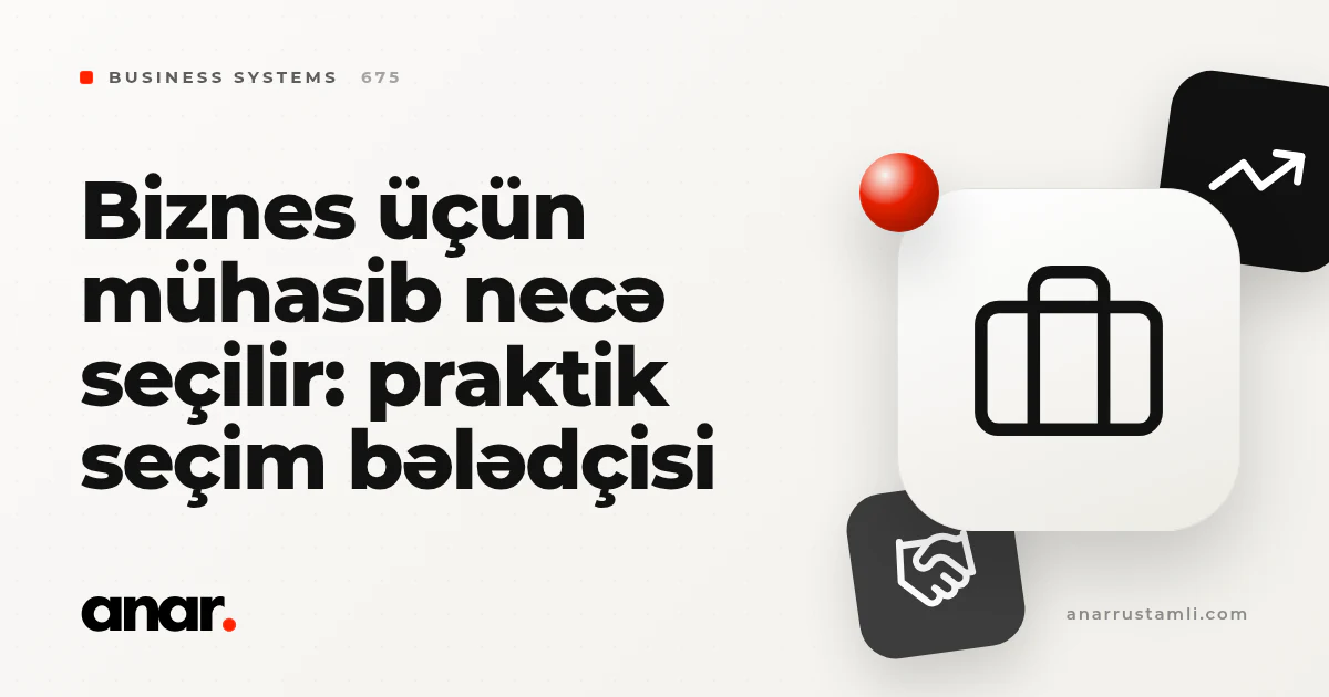 biznes üçün mühasib necə seçilir: praktik seçim bələdçisi - Anar Rustamli