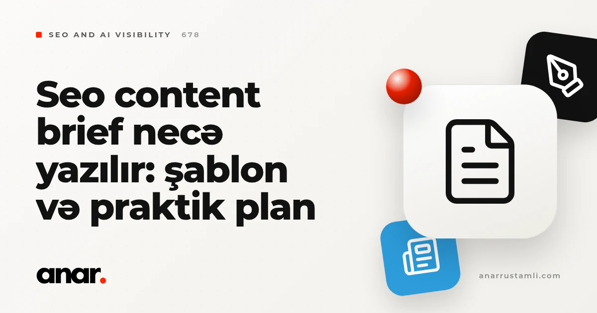 seo content brief necə yazılır: şablon və praktik plan - Anar Rustamli