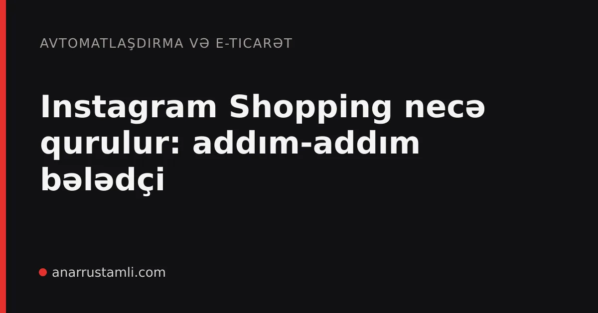 Instagram Shopping necə qurulur: addım-addım bələdçi - Anar Rustamli