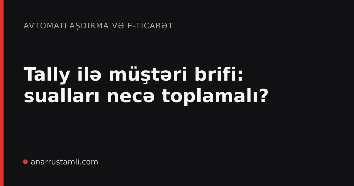 Tally ilə müştəri brifi: sualları necə toplamalı? - Anar Rustamli