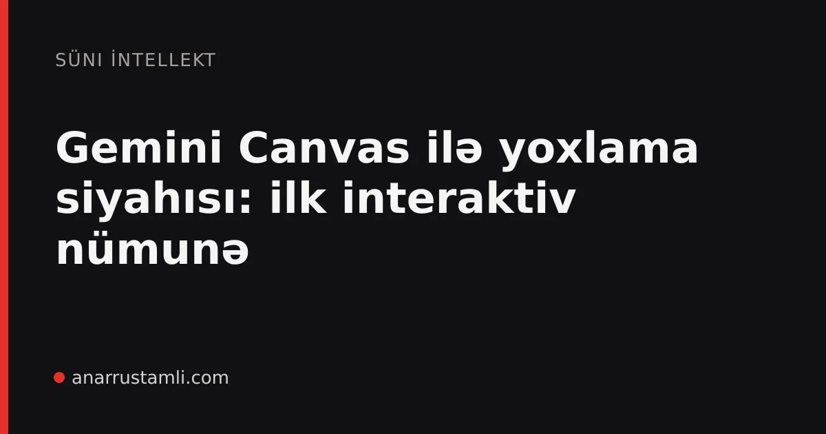Gemini Canvas ilə yoxlama siyahısı: ilk interaktiv nümunə - Anar Rustamli