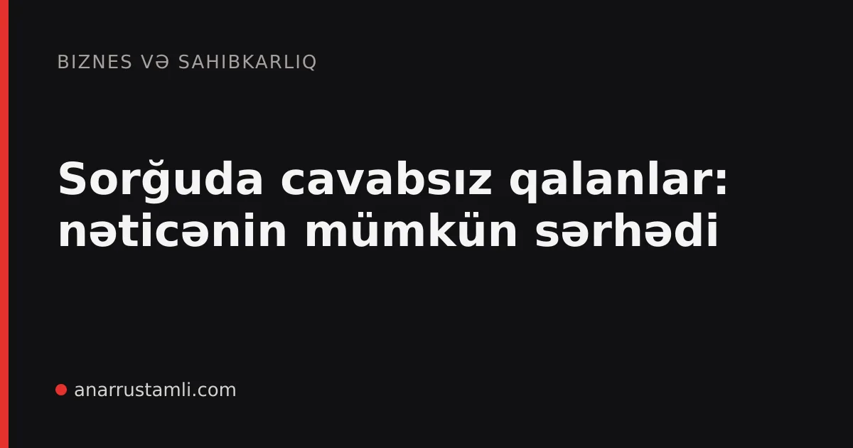 Sorğuda cavabsız qalanlar: nəticənin mümkün sərhədi - Anar Rustamli