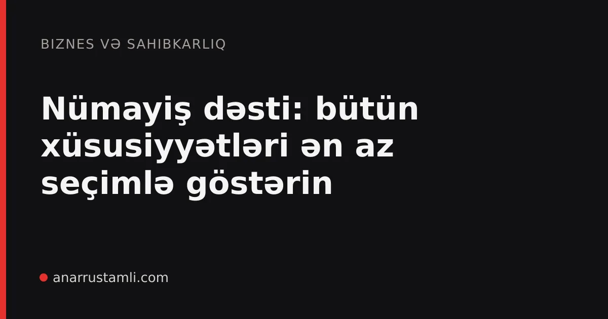 Nümayiş dəsti: bütün xüsusiyyətləri ən az seçimlə göstərin - Anar Rustamli