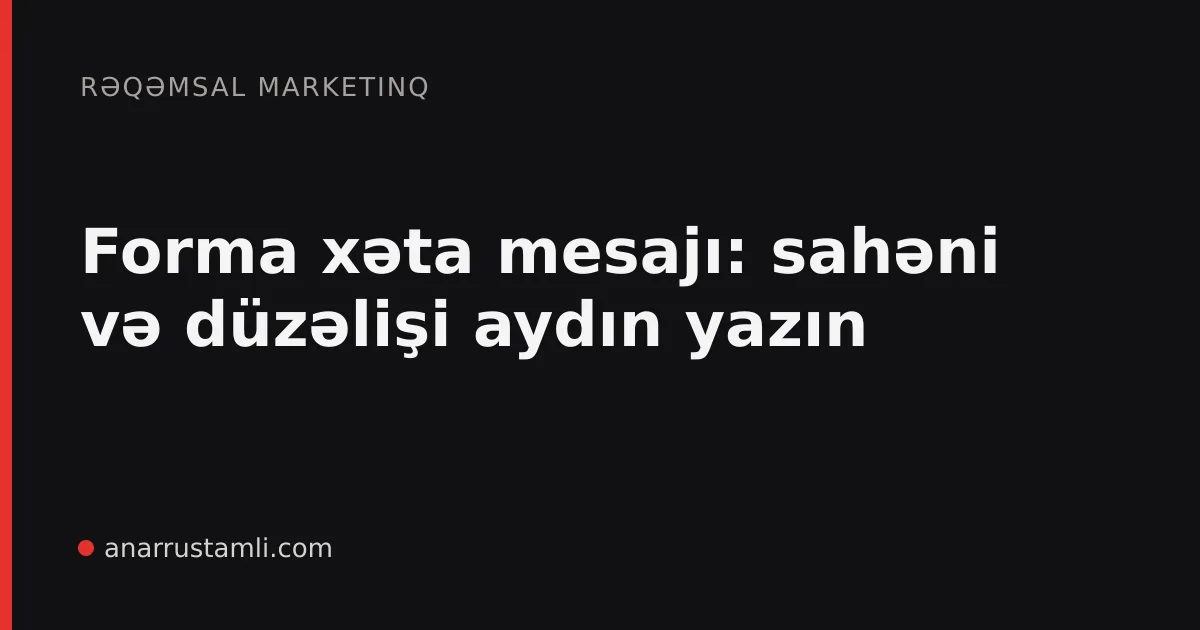 Forma xəta mesajı: sahəni və düzəlişi aydın yazın - Anar Rustamli