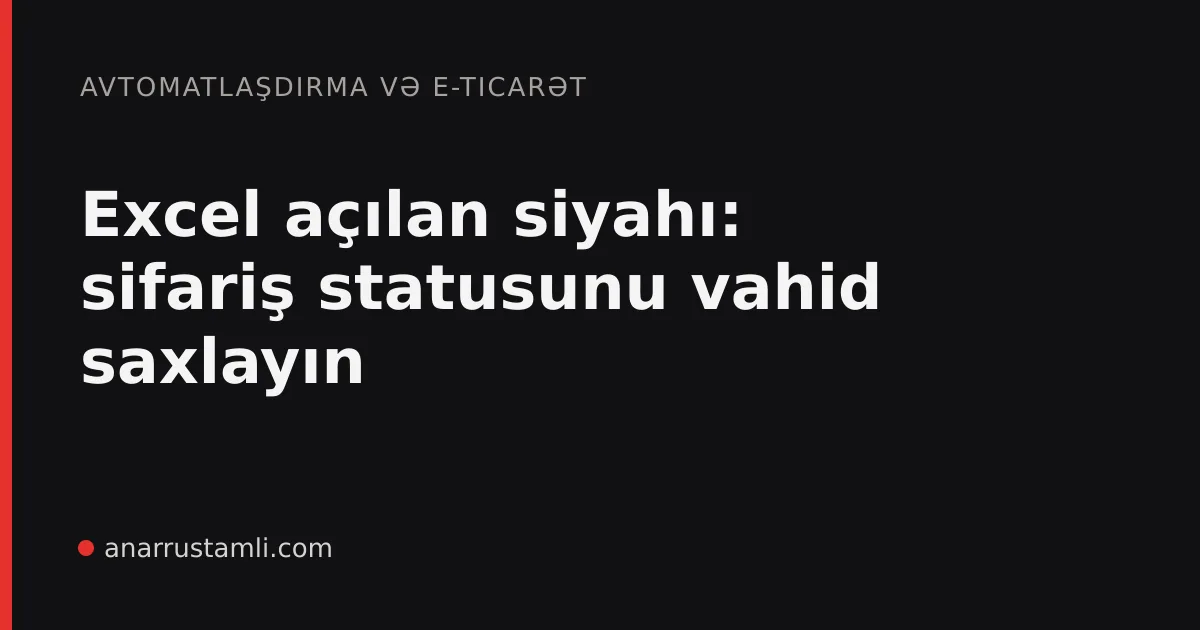 Excel açılan siyahı: sifariş statusunu vahid saxlayın - Anar Rustamli