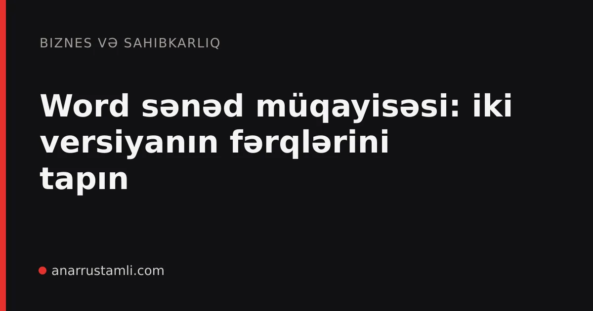 Word sənəd müqayisəsi: iki versiyanın fərqlərini tapın - Anar Rustamli