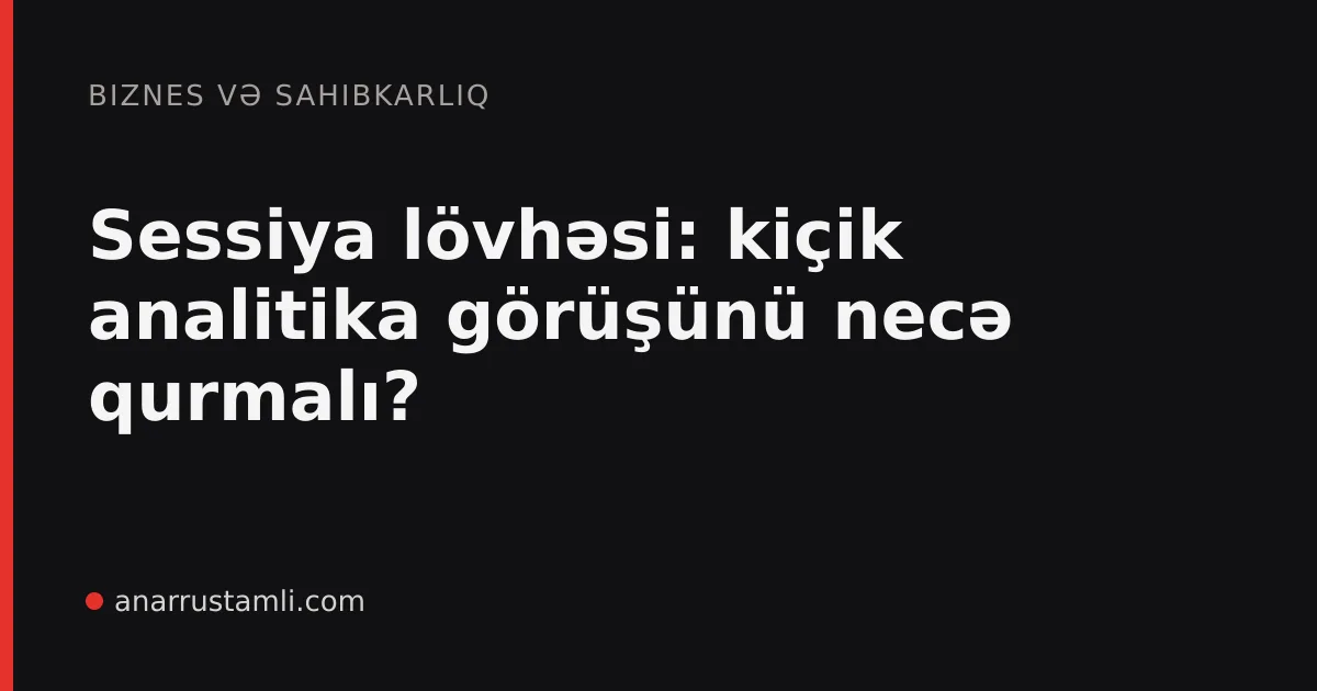 Sessiya lövhəsi: kiçik analitika görüşünü necə qurmalı? - Anar Rustamli