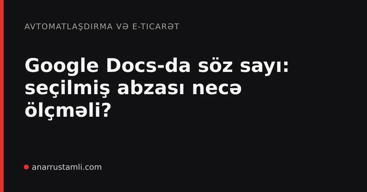 Google Docs-da söz sayı: seçilmiş abzası necə ölçməli? - Anar Rustamli