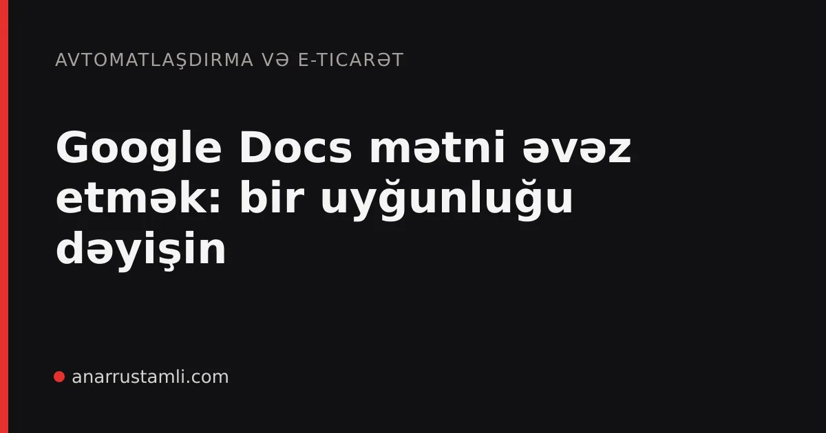Google Docs mətni əvəz etmək: bir uyğunluğu dəyişin - Anar Rustamli