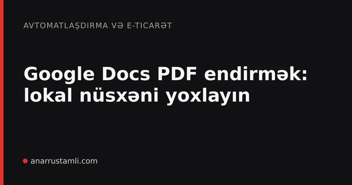 Google Docs PDF endirmək: lokal nüsxəni yoxlayın - Anar Rustamli