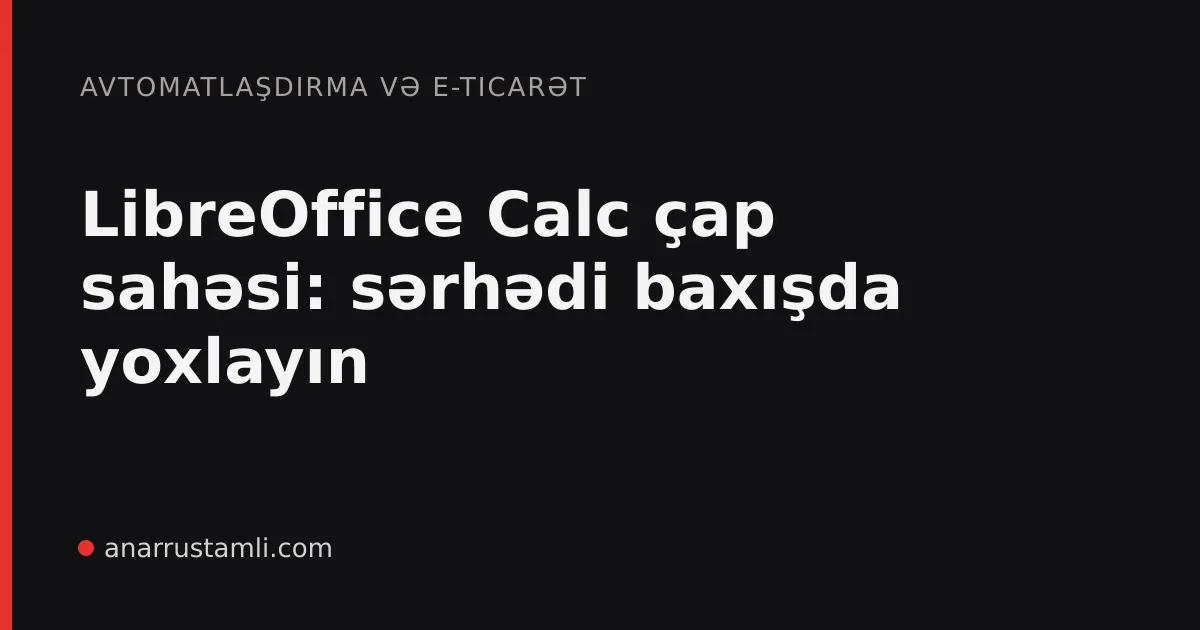 LibreOffice Calc çap sahəsi: sərhədi baxışda yoxlayın - Anar Rustamli