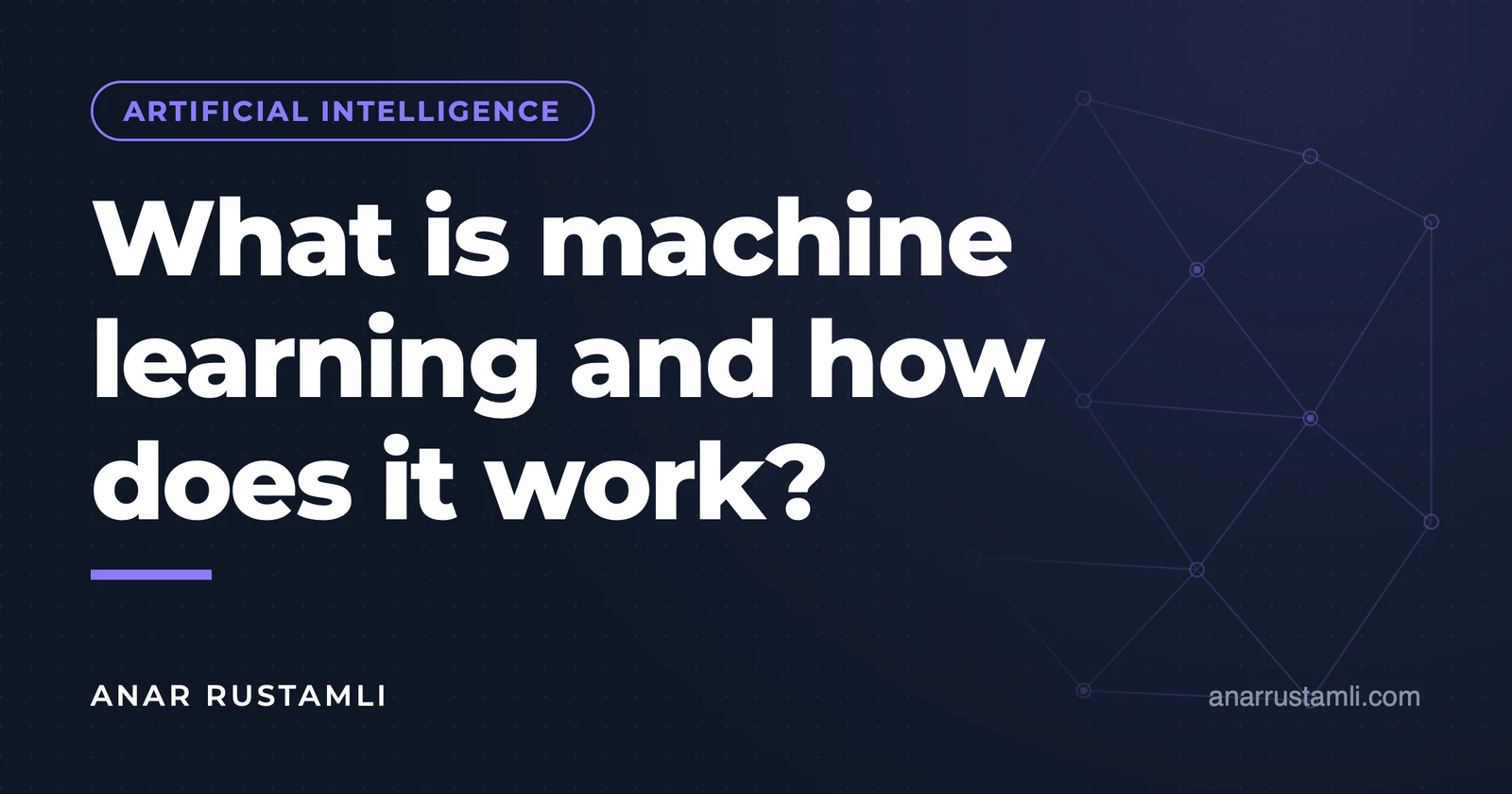 What is machine learning and how does it work? — Anar Rustamli